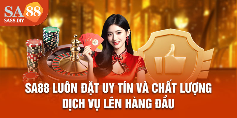 SA88 luôn đặt uy tín và chất lượng dịch vụ lên hàng đầu